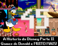 Pixel Velho 45 – A História da Disney Parte II: Games do Donald e MUITO MAIS!
