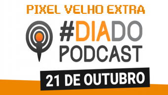 Pixel Velho EXTRA – Dia do Podcast (2015)