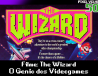 Pixel Velho 50 – Filme: The Wizard, O Gênio dos Videogames